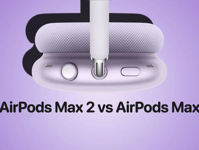 AirPods Max 2 vs AirPods Max: What Actually Changed After 6 Years?